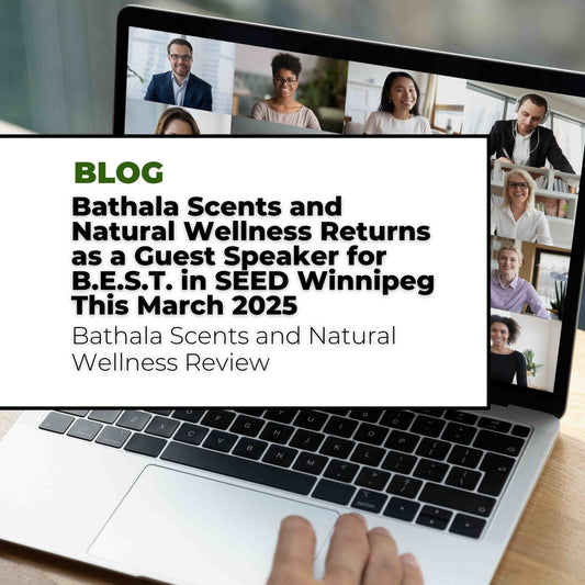 Bathala Scents and Natural Wellness Returns as a Guest Speaker for B.E.S.T. in SEED Winnipeg This March 2025 - Bathala Scents and Natural Wellness