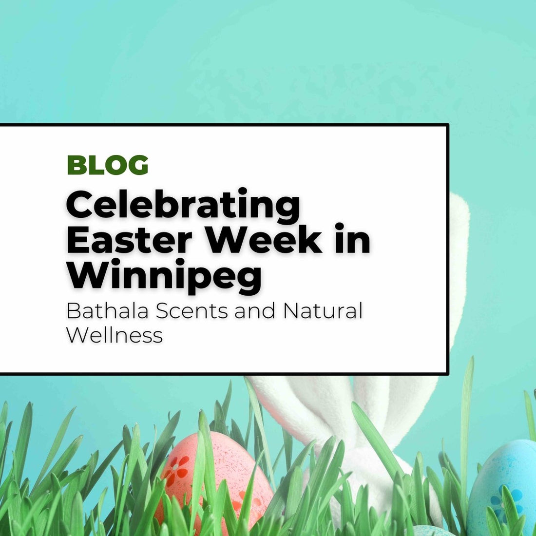 Celebrating Easter Week in Winnipeg - Bathala Scents and Natural Wellness