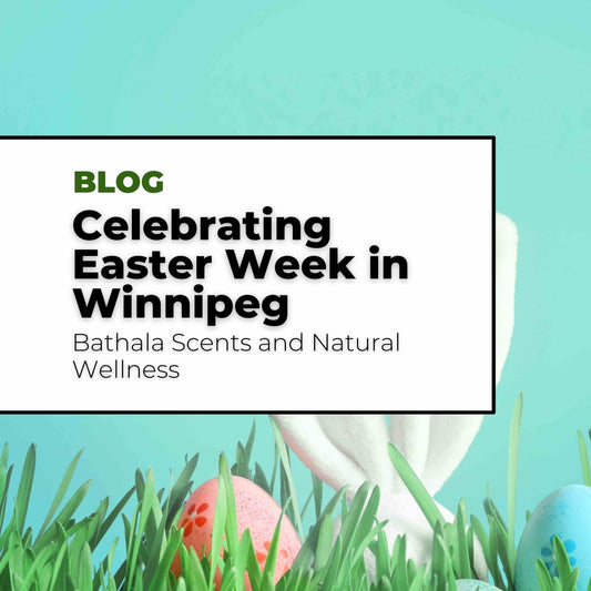 Celebrating Easter Week in Winnipeg - Bathala Scents and Natural Wellness