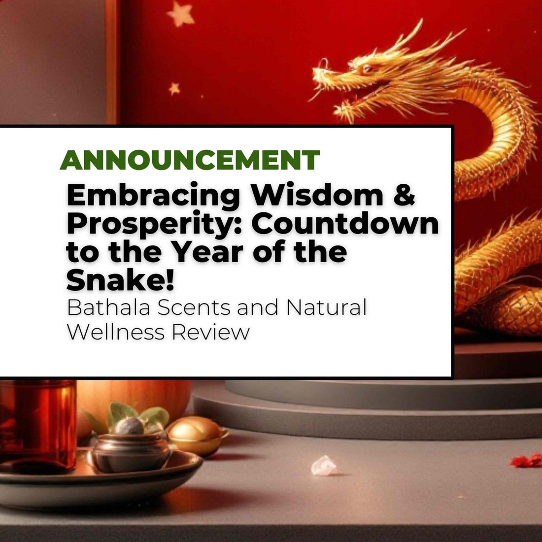 Embracing Wisdom and Prosperity: Countdown to the Year of the Snake with Bathala Scents and Natural Wellness - Bathala Scents and Natural Wellness