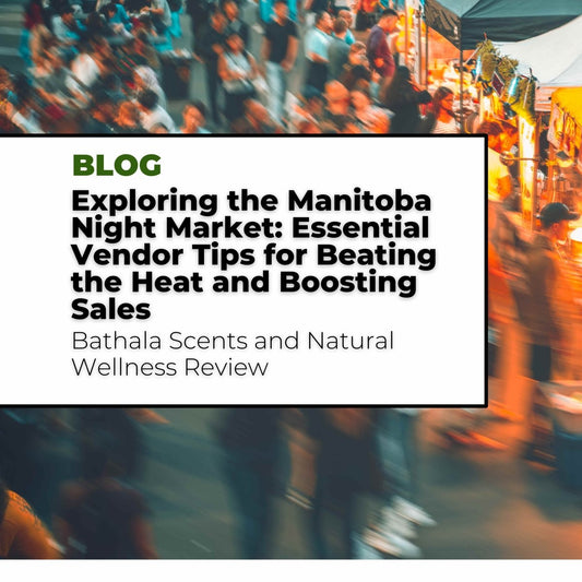 Exploring the Manitoba Night Market in Winnipeg: Vendor Tips for Beating the Heat and Maximizing Sales by Bathala Scents and Natural Wellness - Bathala Scents and Natural Wellness