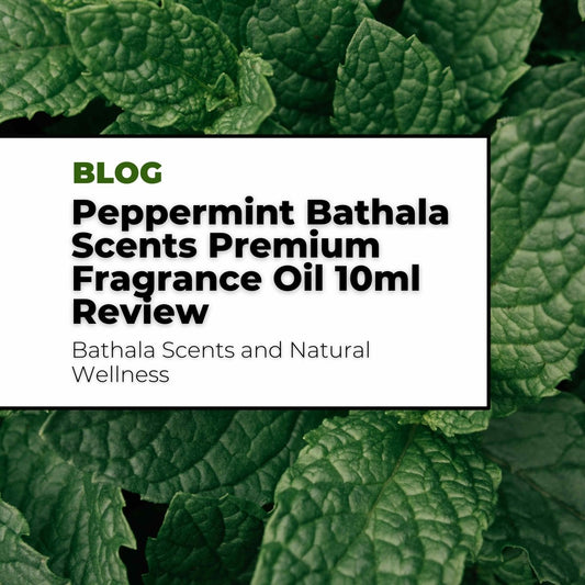 Peppermint Bathala Scents Premium Fragrance Oil 10ml Review - Bathala Scents and Natural Wellness